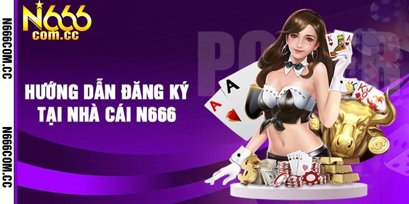 Hướng dẫn đăng ký tại nhà cái N666