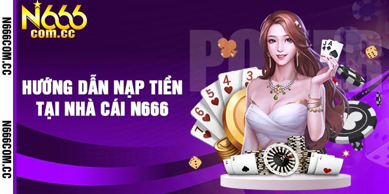 Hướng dẫn nạp tiền tại nhà cái N666