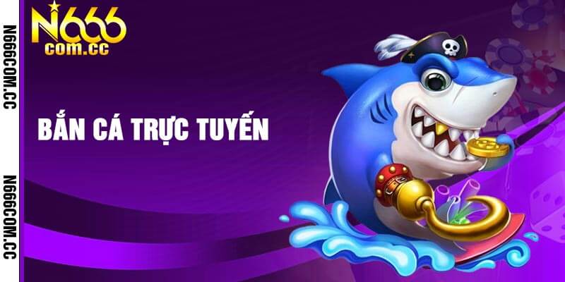 Bắn cá trực tuyến